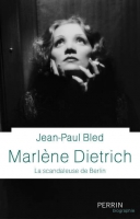 Info parution : « Marlène Dietrich, la scandaleuse de Berlin », par Jean-Paul Bled.